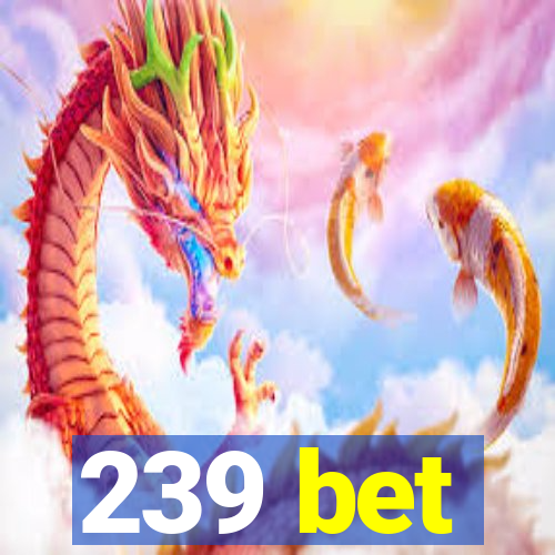 239 bet